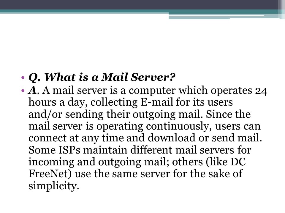 Q. What is a Mail Server. A.