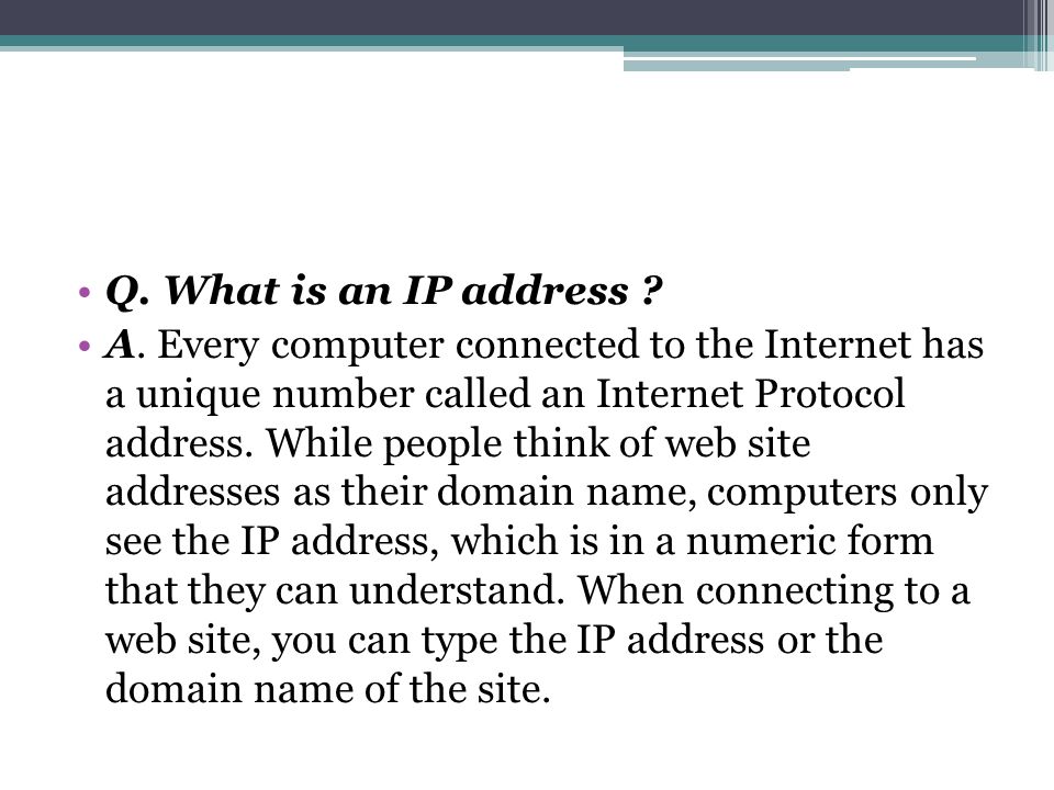 Q. What is an IP address . A.