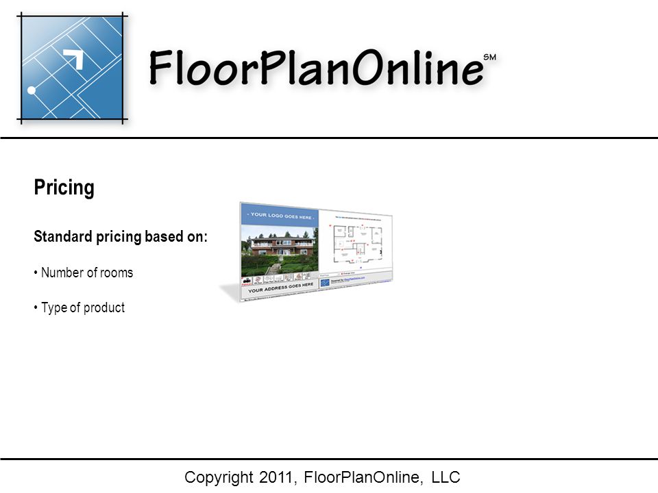 Copyright 2011, FloorPlanOnline, LLC Pricing Standard pricing based on: Number of rooms Type of product