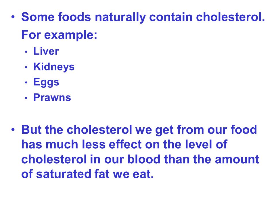 Some foods naturally contain cholesterol.