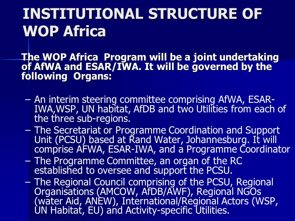INSTITUTIONAL STRUCTURE OF WOP Africa The WOP Africa Program will be a joint undertaking of AfWA and ESAR/IWA.