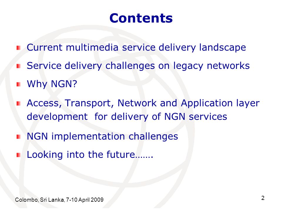 Colombo, Sri Lanka, 7-10 April Contents Current multimedia service delivery landscape Service delivery challenges on legacy networks Why NGN.