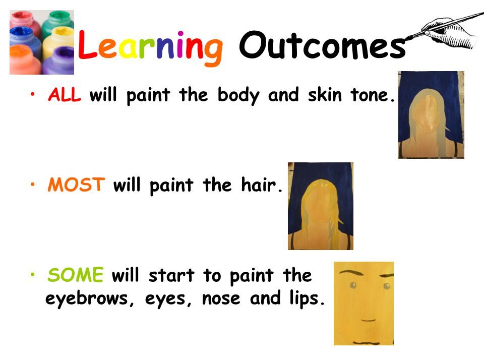 Learning Outcomes ALL will paint the body and skin tone.