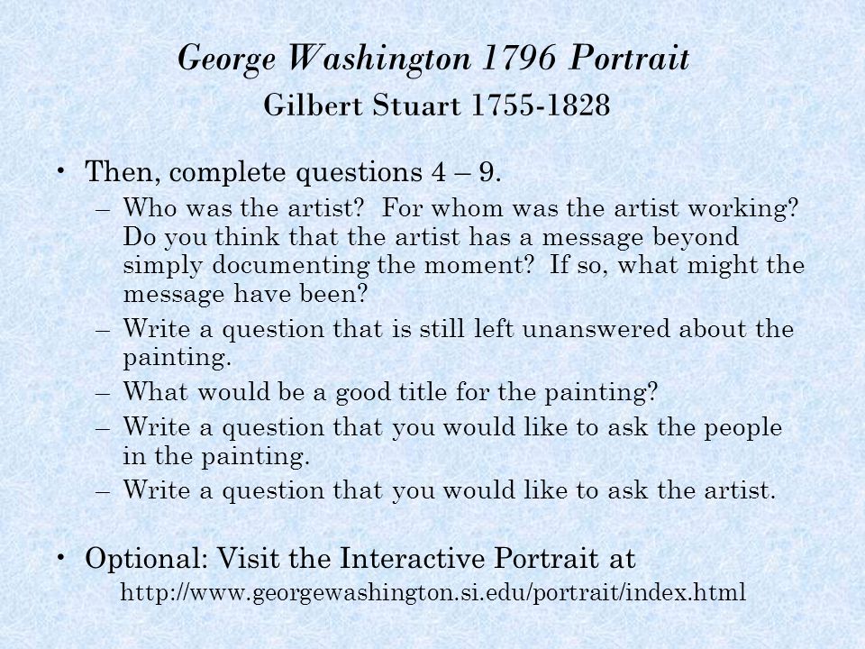 George Washington 1796 Portrait Gilbert Stuart Then, complete questions 4 – 9.