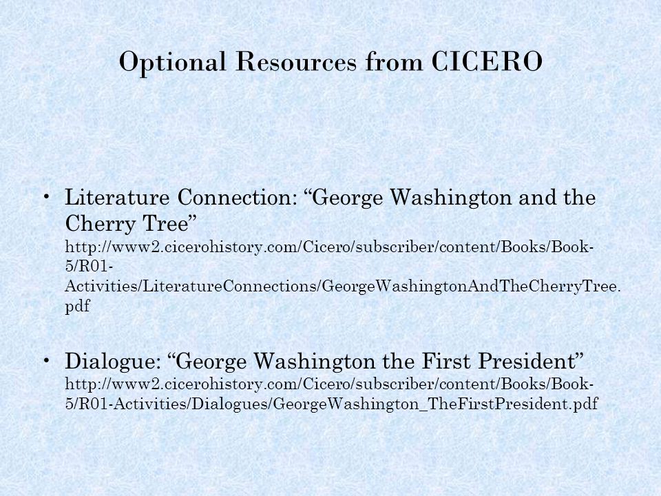 Optional Resources from CICERO Literature Connection: George Washington and the Cherry Tree   5/R01- Activities/LiteratureConnections/GeorgeWashingtonAndTheCherryTree.