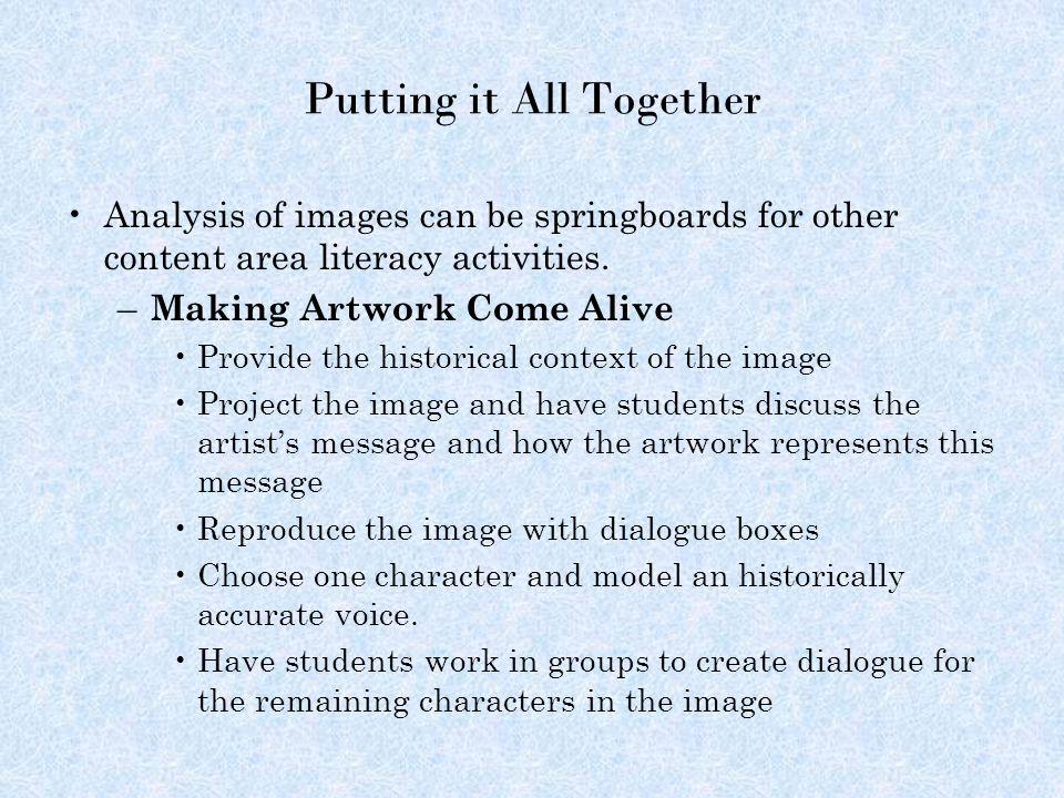 Putting it All Together Analysis of images can be springboards for other content area literacy activities.