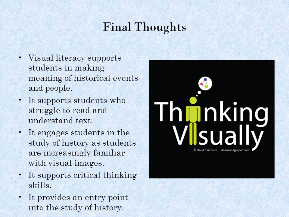 Final Thoughts Visual literacy supports students in making meaning of historical events and people.