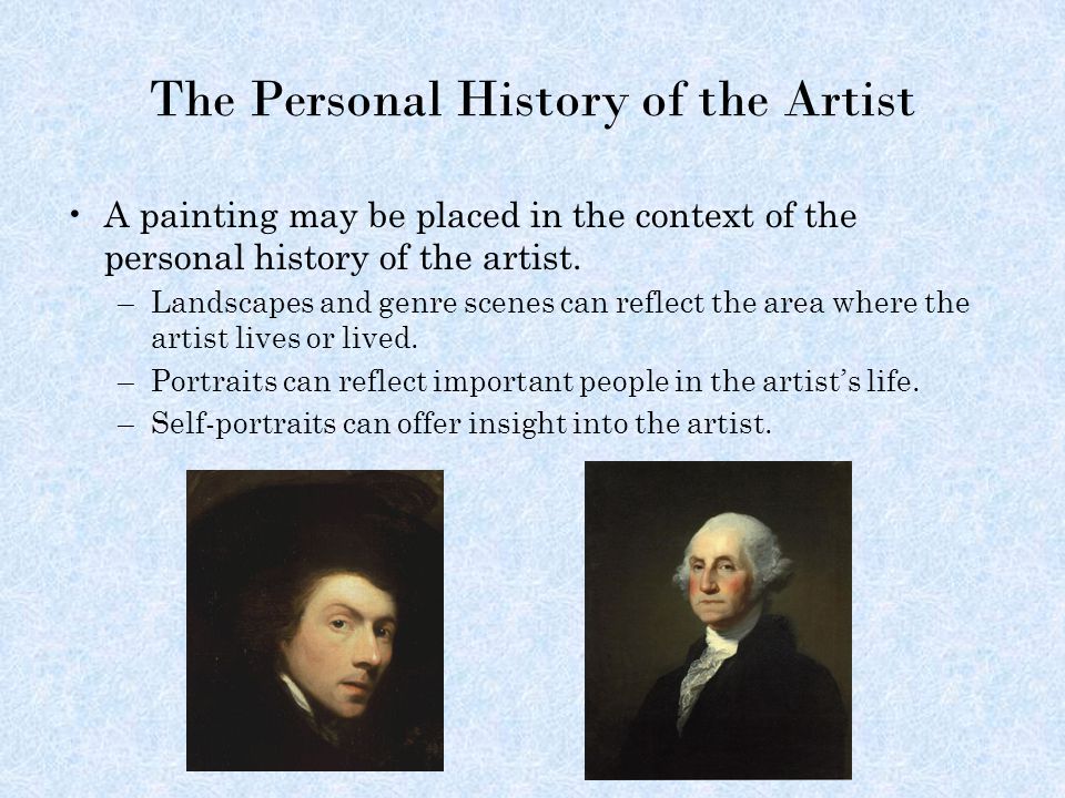 The Personal History of the Artist A painting may be placed in the context of the personal history of the artist.