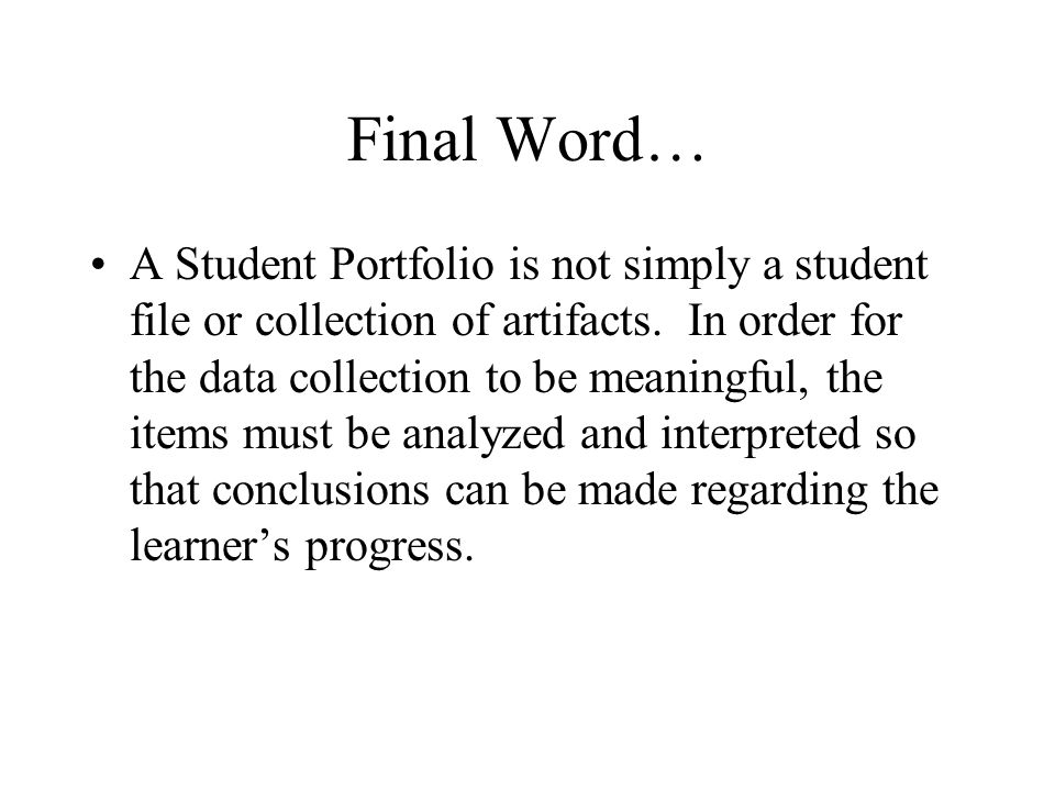 Final Word… A Student Portfolio is not simply a student file or collection of artifacts.