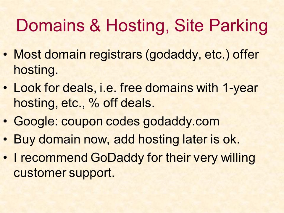 Domains & Hosting, Site Parking Most domain registrars (godaddy, etc.) offer hosting.