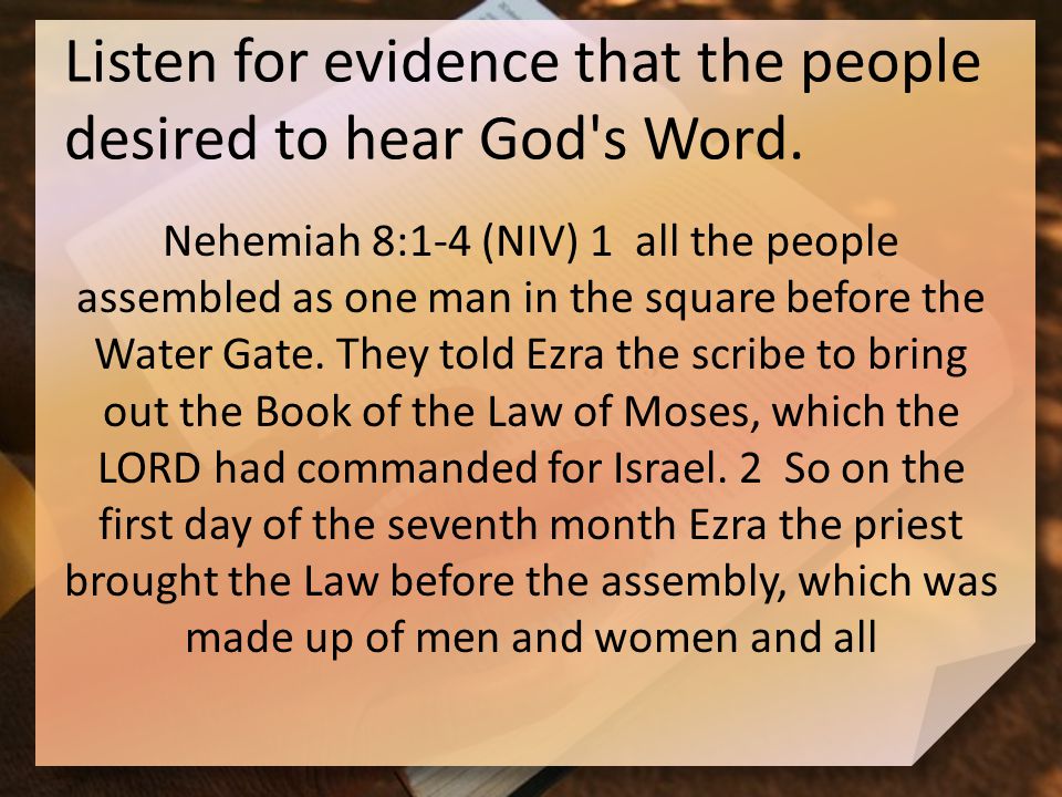Listen for evidence that the people desired to hear God s Word.