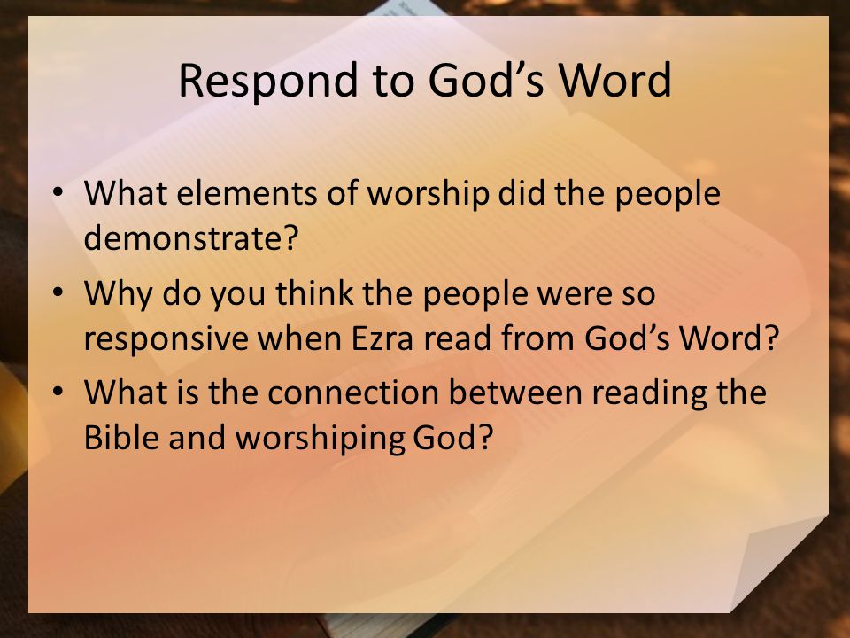Respond to God’s Word What elements of worship did the people demonstrate.