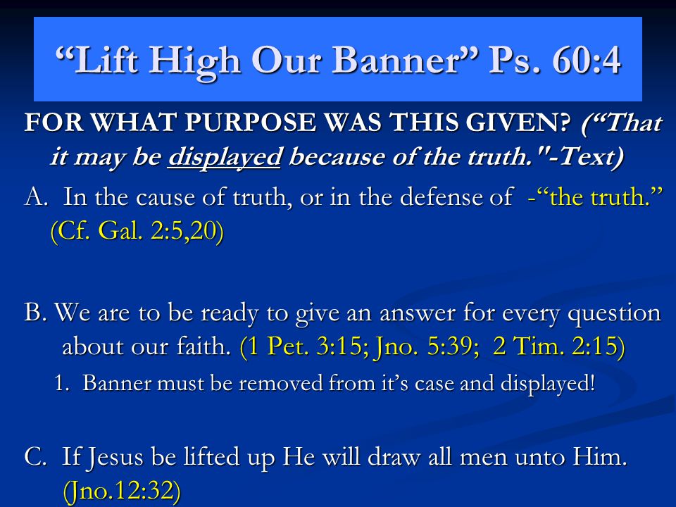 Lift High Our Banner Ps. 60:4 FOR WHAT PURPOSE WAS THIS GIVEN.