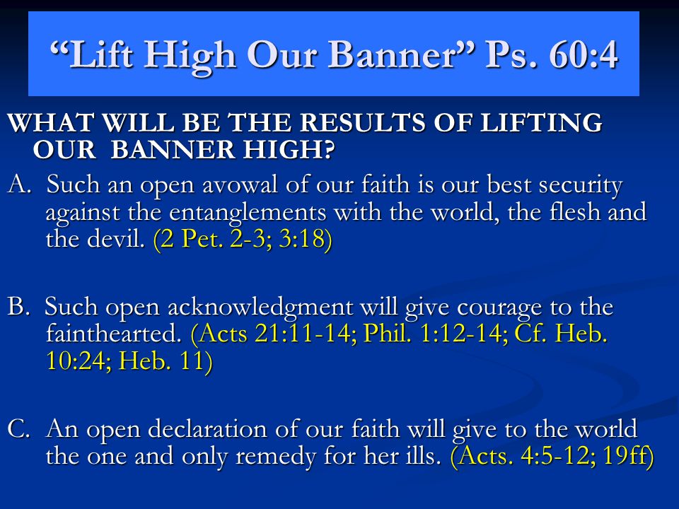 Lift High Our Banner Ps. 60:4 WHAT WILL BE THE RESULTS OF LIFTING OUR BANNER HIGH.