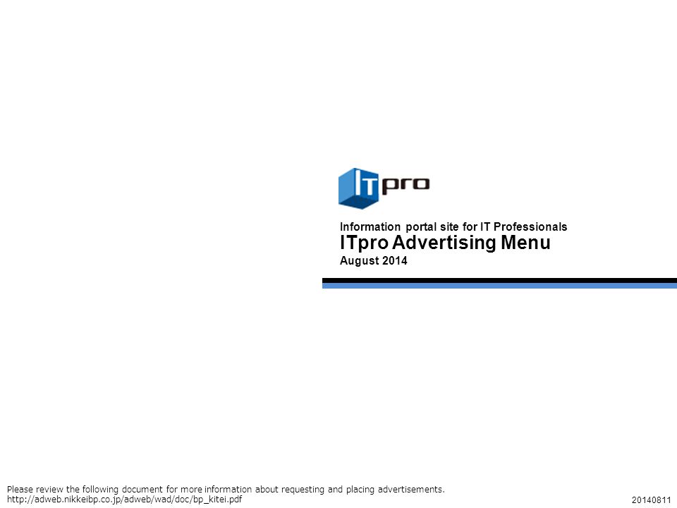 1 ITpro Advertising Menu August 2014 Information portal site for IT Professionals Please review the following document for more information about requesting and placing advertisements.