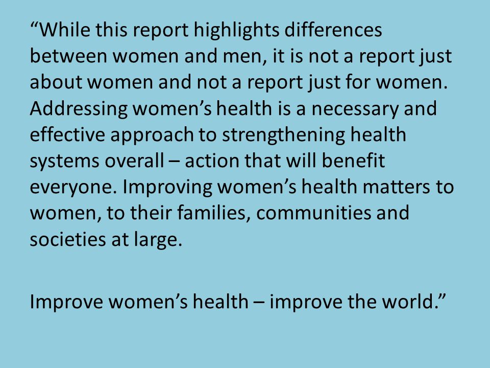 While this report highlights differences between women and men, it is not a report just about women and not a report just for women.