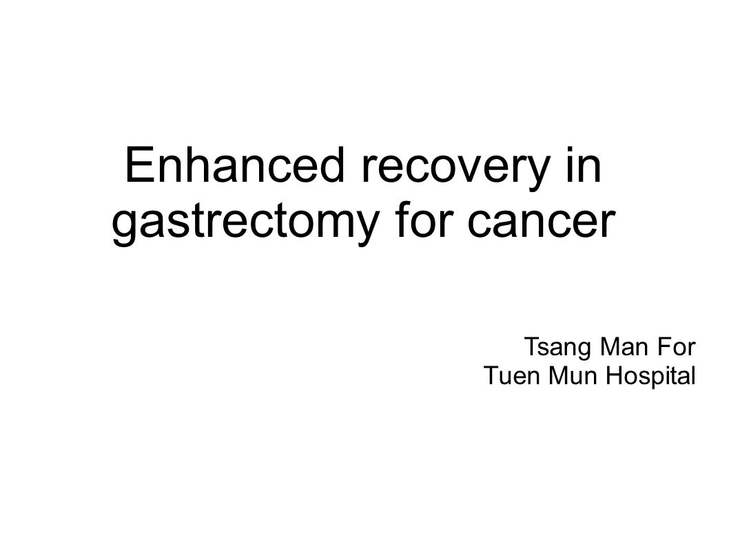enhanced recovery in gastrectomy for cancer tsang man for tuen mun enhanced recovery in gastrectomy for cancer tsang man for tuen mun, Presentation templates