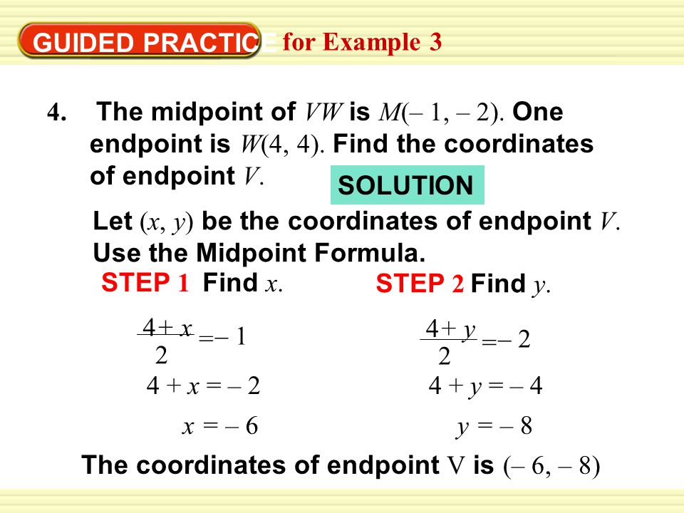 GUIDED PRACTICE for Example 3 4. The midpoint of VW is M(– 1, – 2).