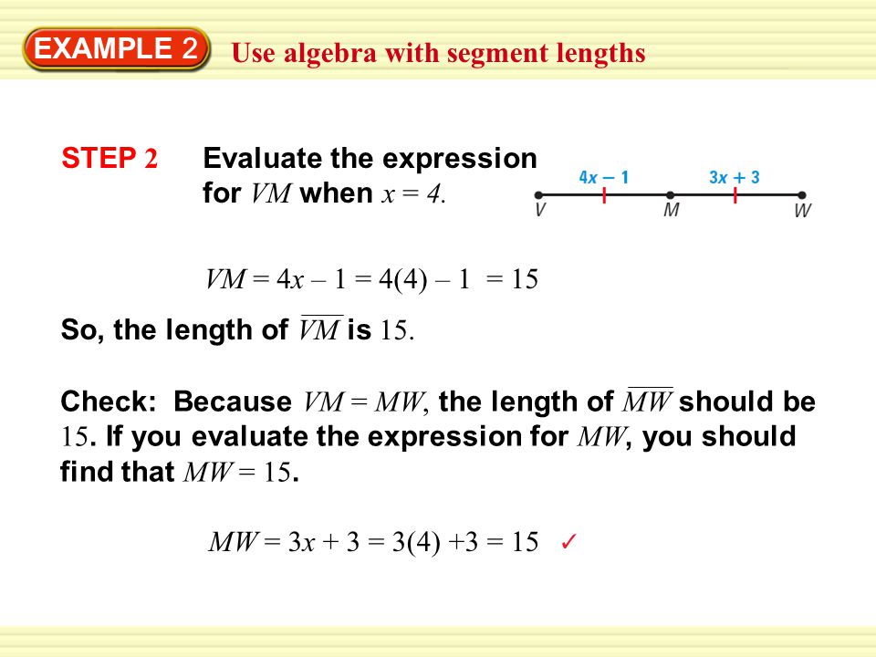EXAMPLE 2 Use algebra with segment lengths STEP 2 Evaluate the expression for VM when x = 4.
