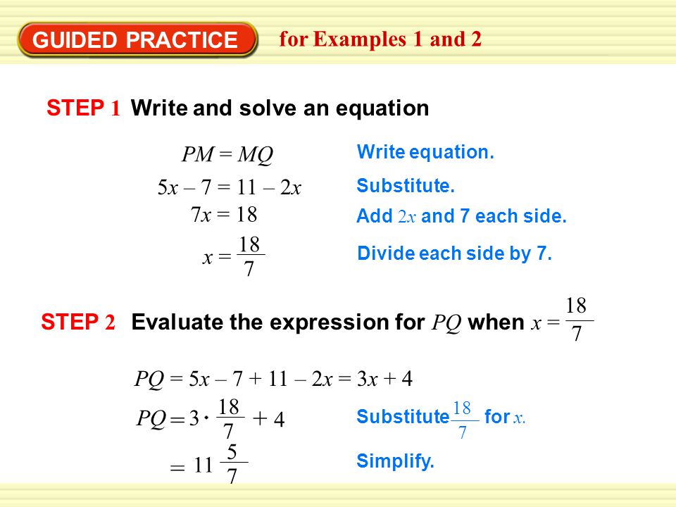 GUIDED PRACTICE for Examples 1 and 2 STEP 2 Evaluate the expression for PQ when x = 18 7 PQ = 5x – – 2x = 3x + 4 PQ = = Substitute for x.