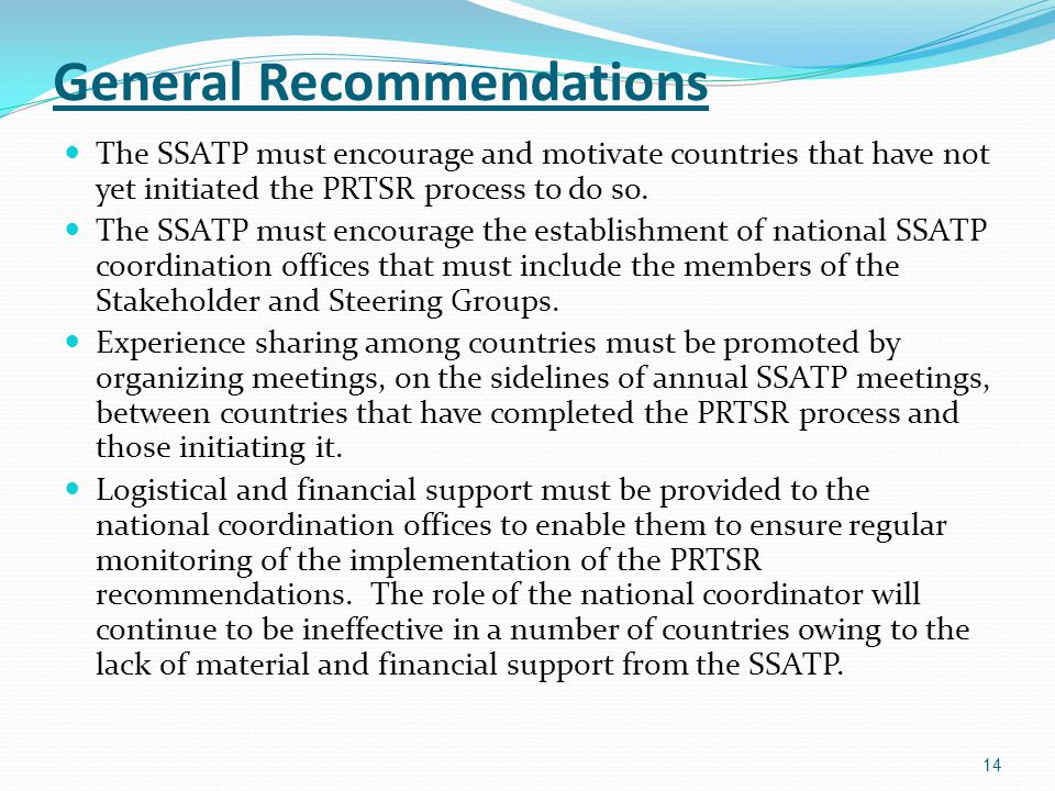 General Recommendations The SSATP must encourage and motivate countries that have not yet initiated the PRTSR process to do so.