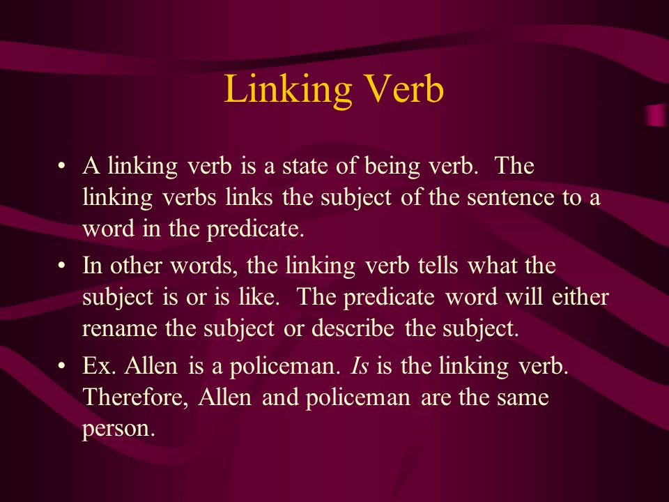 Linking Verb A linking verb is a state of being verb.