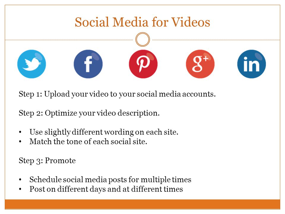 Social Media for Videos Step 1: Upload your video to your social media accounts.