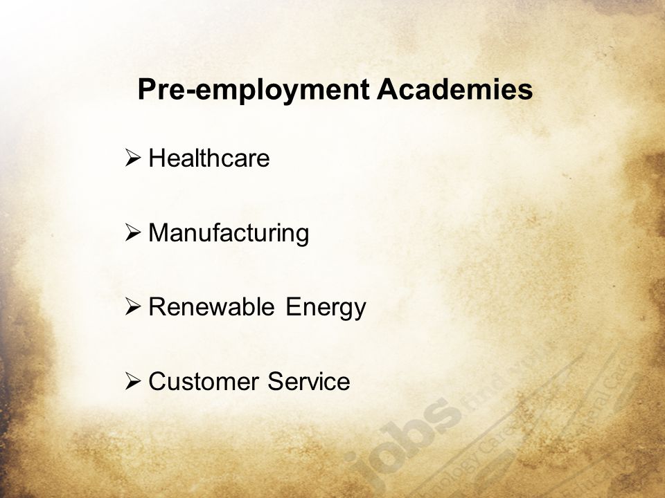Pre-employment Academies  Healthcare  Manufacturing  Renewable Energy  Customer Service