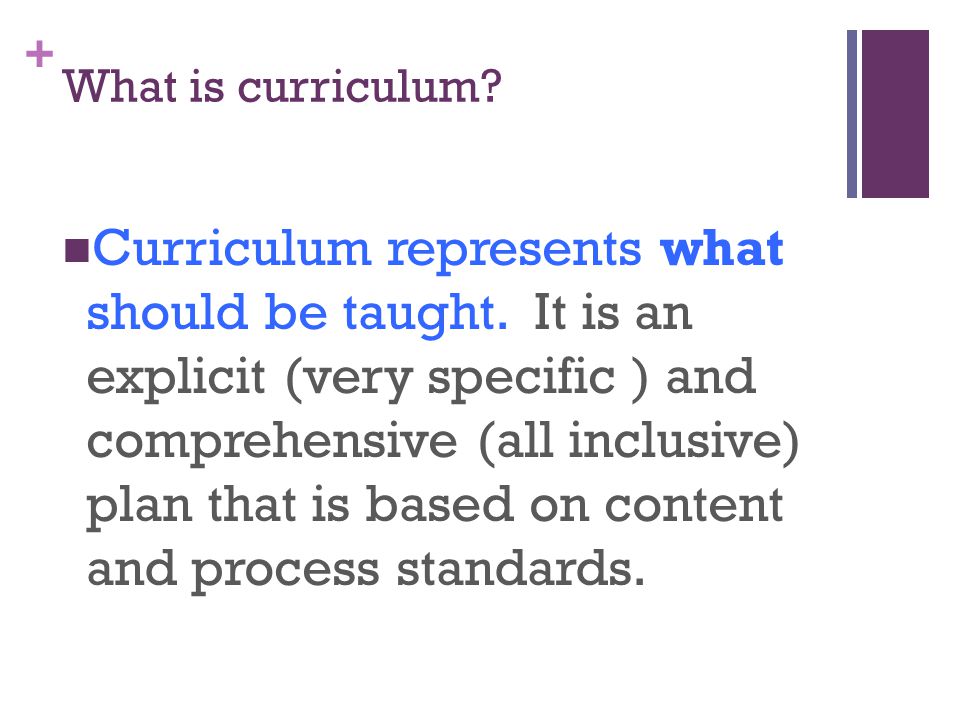 + What is curriculum. Curriculum represents what should be taught.