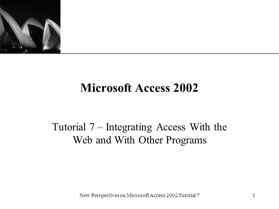 XP New Perspectives on Microsoft Access 2002 Tutorial 71 Microsoft Access 2002 Tutorial 7 – Integrating Access With the Web and With Other Programs