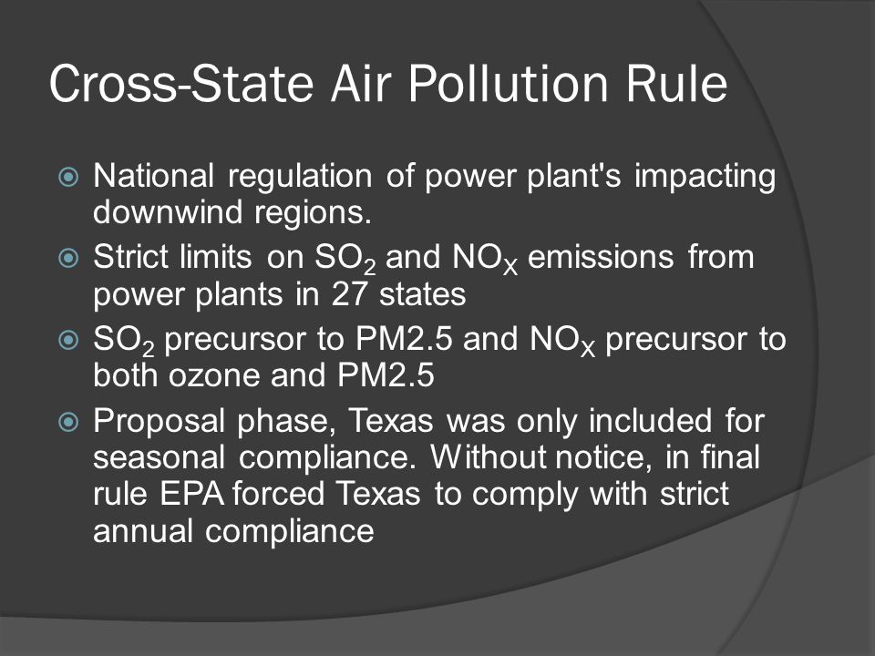 Cross-State Air Pollution Rule  National regulation of power plant s impacting downwind regions.