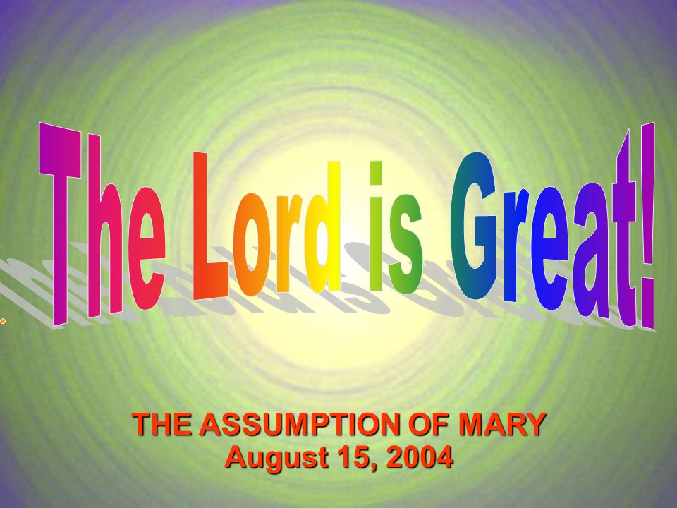 THE ASSUMPTION OF MARY August 15, 2004