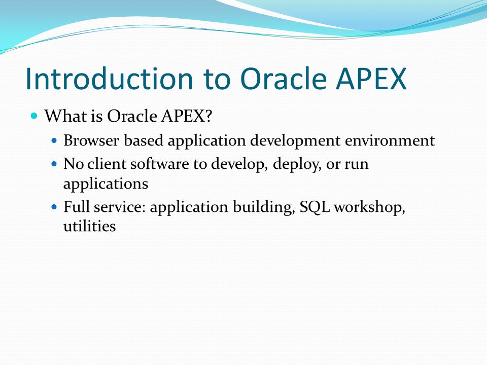 Introduction to Oracle APEX What is Oracle APEX.