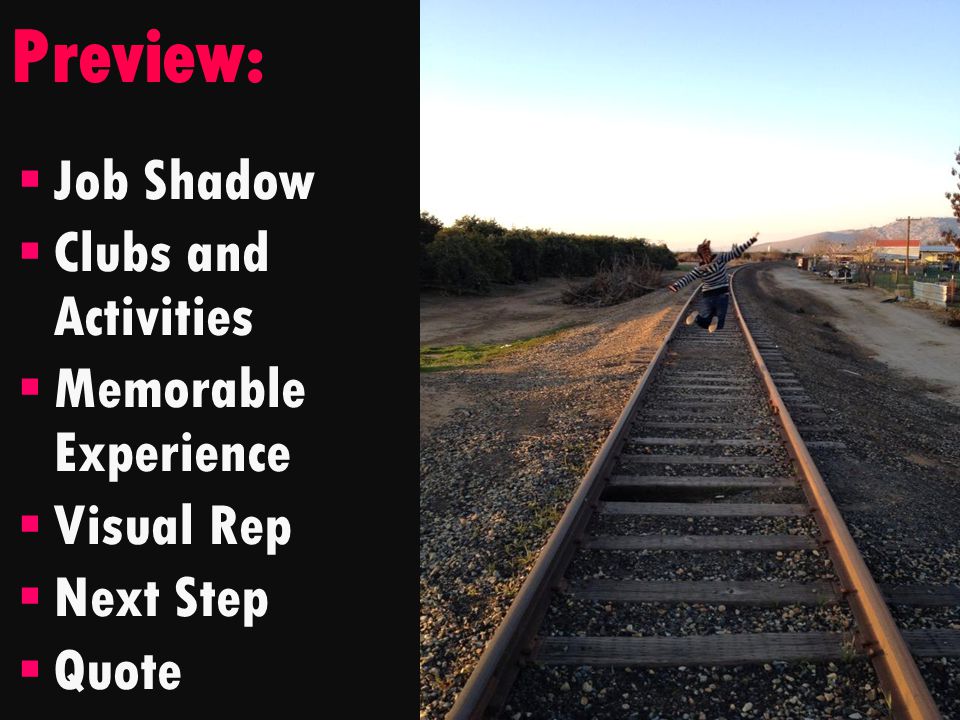 Preview:  Job Shadow  Clubs and Activities  Memorable Experience  Visual Rep  Next Step  Quote