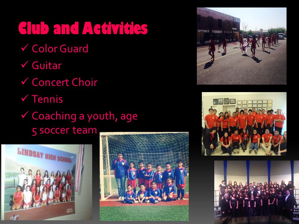 Club and Activities Color Guard Guitar Concert Choir Tennis Coaching a youth, age 5 soccer team