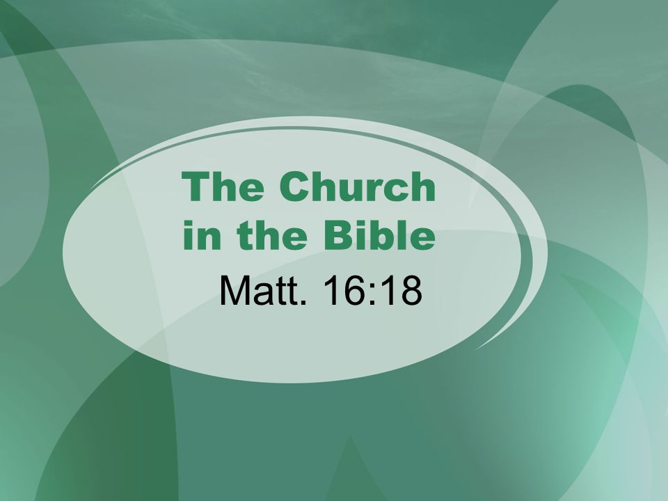 The Church in the Bible Matt. 16:18