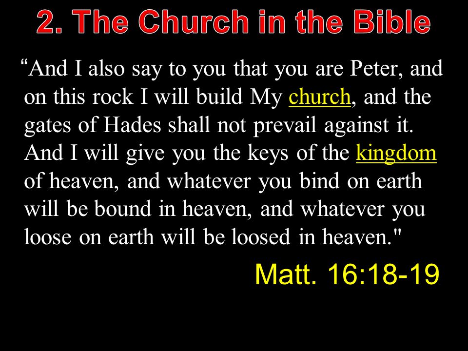 And I also say to you that you are Peter, and on this rock I will build My church, and the gates of Hades shall not prevail against it.