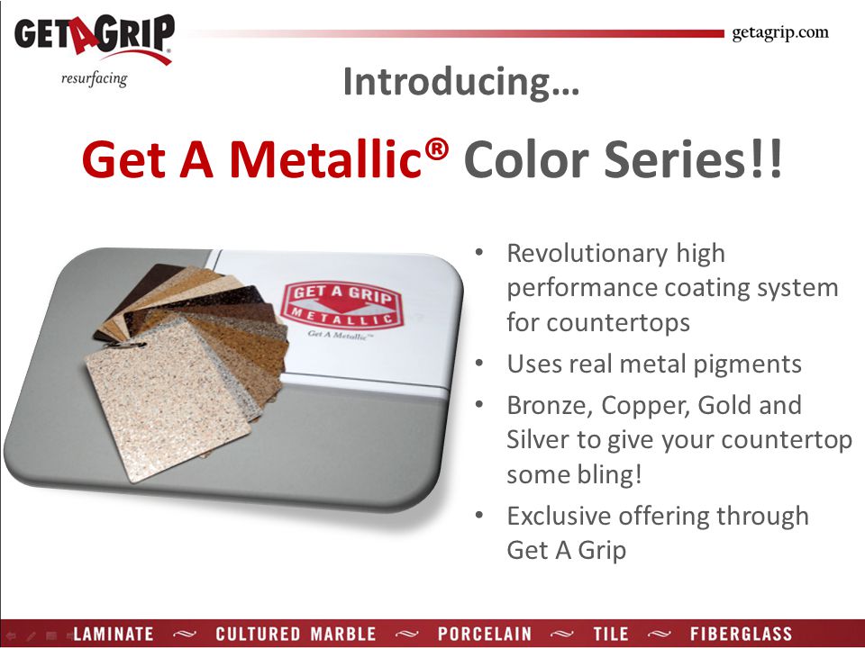 Introducing… Revolutionary high performance coating system for countertops Uses real metal pigments Bronze, Copper, Gold and Silver to give your countertop some bling.