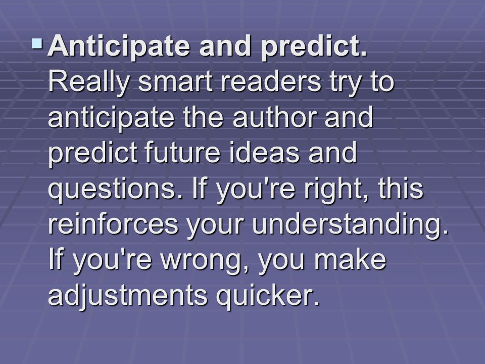  Anticipate and predict.