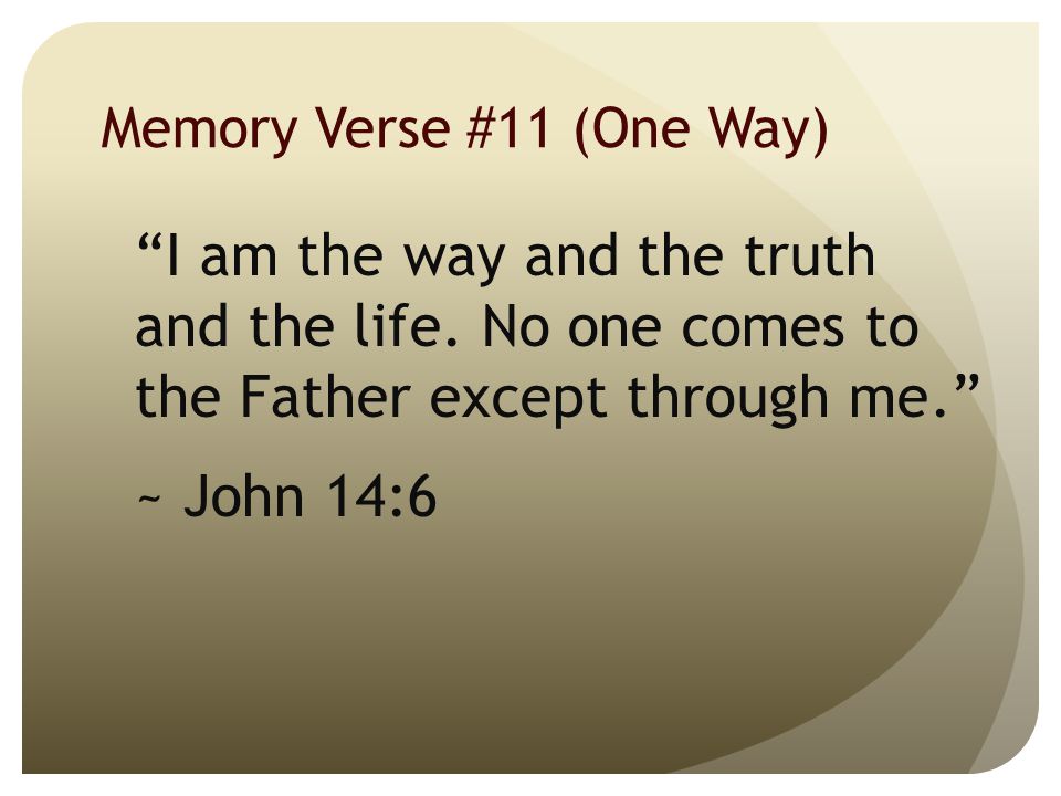 Memory Verse #11 (One Way) I am the way and the truth and the life.