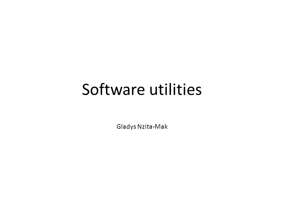 Software utilities Gladys Nzita-Mak