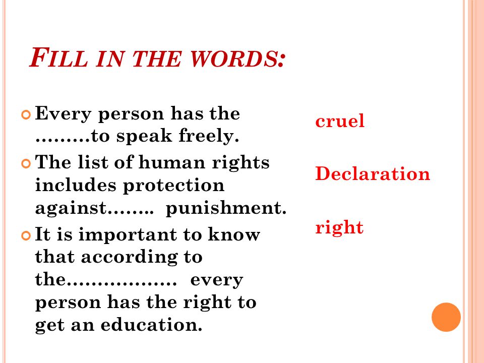 F ILL IN THE WORDS : Every person has the ………to speak freely.