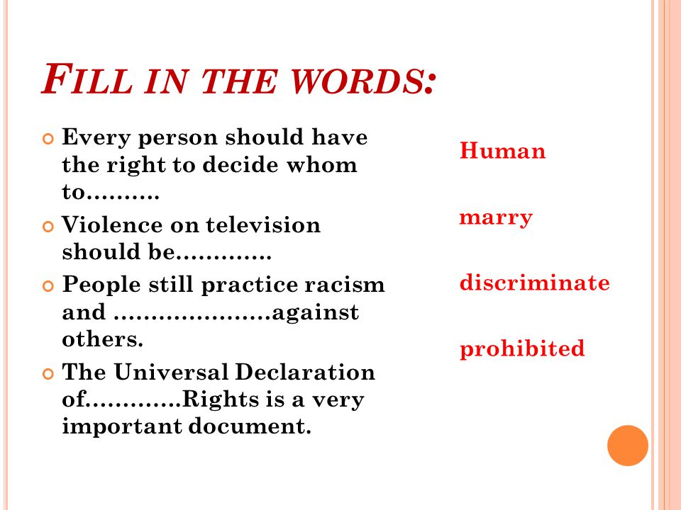 F ILL IN THE WORDS : Every person should have the right to decide whom to……….