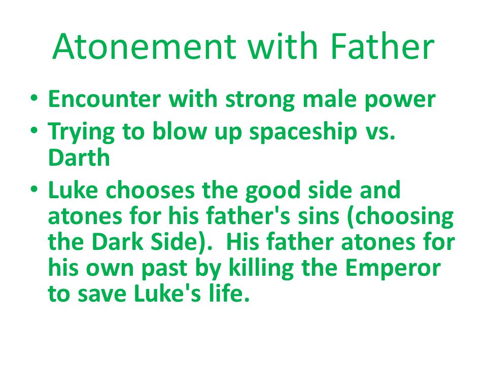 Atonement with Father Encounter with strong male power Trying to blow up spaceship vs.