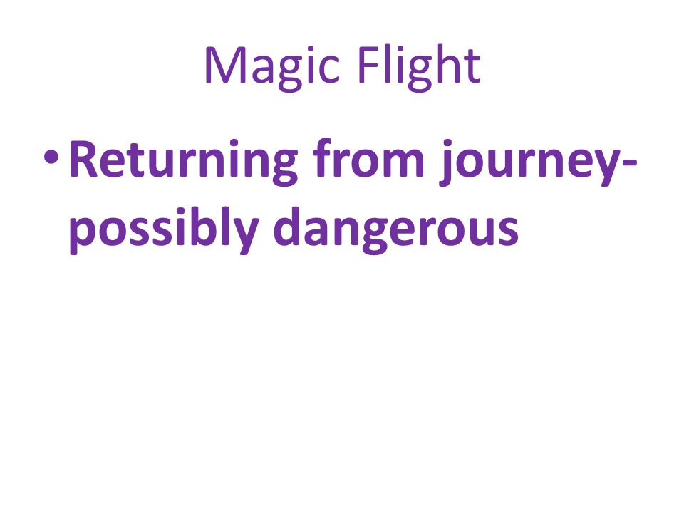 Magic Flight Returning from journey- possibly dangerous