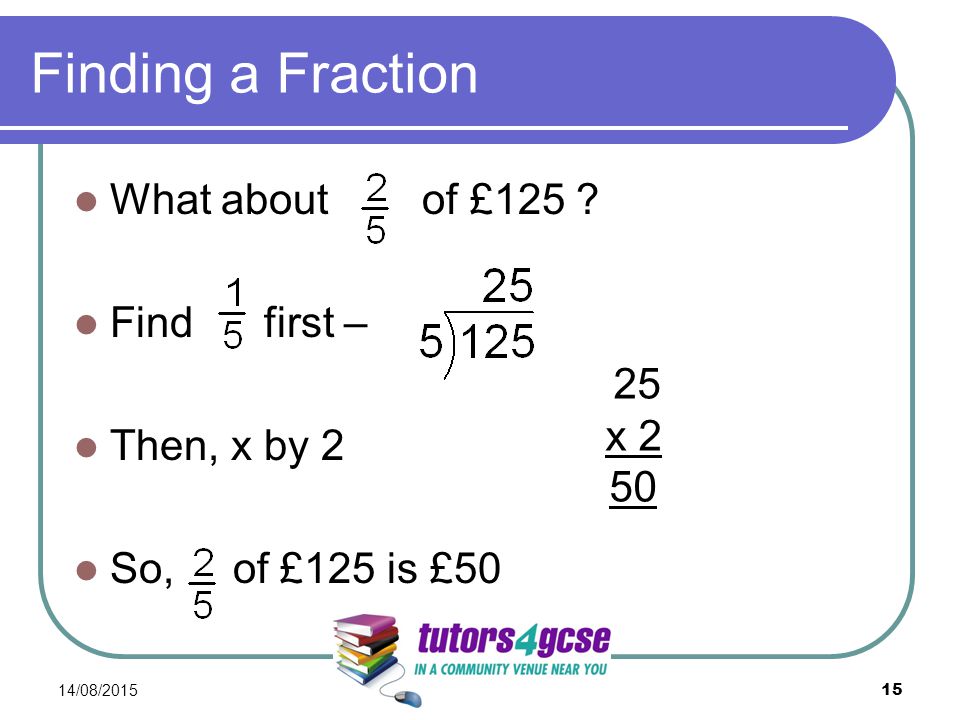 Finding a Fraction What about of £125 .