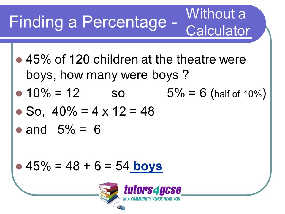 Finding a Percentage - 45% of 120 children at the theatre were boys, how many were boys .