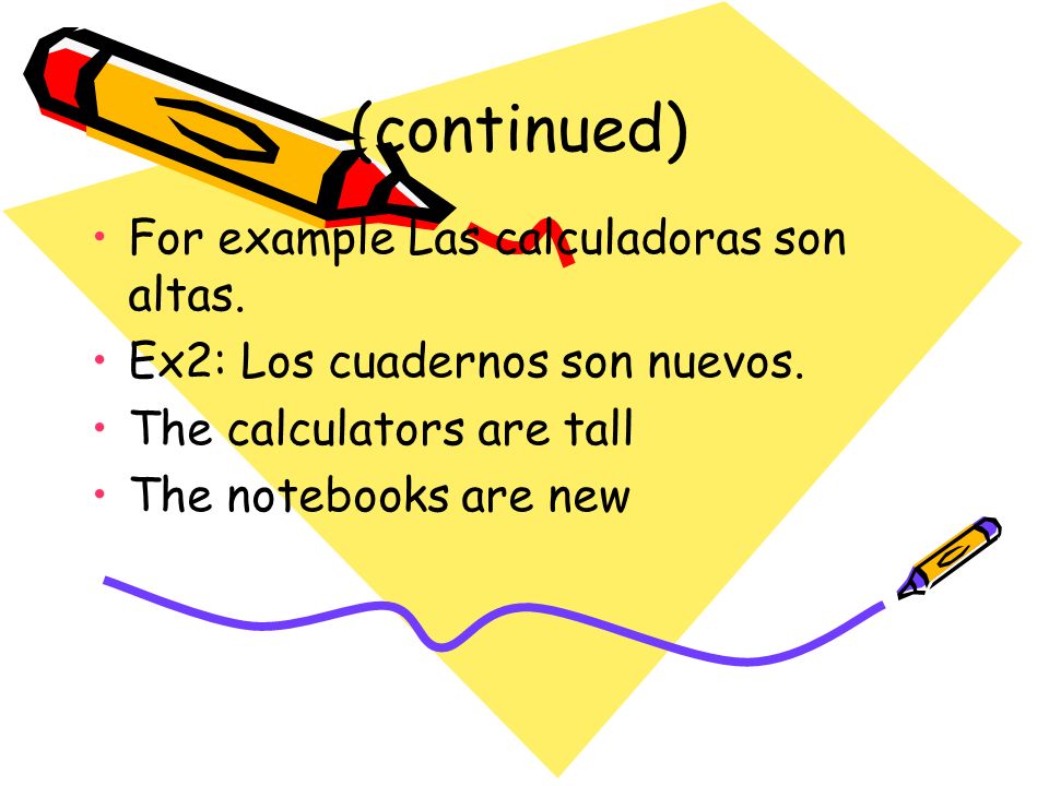 (continued) For example Las calculadoras son altas.
