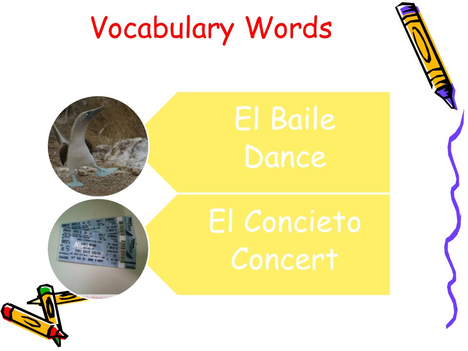 Vocabulary Words El Baile Dance El Concieto Concert