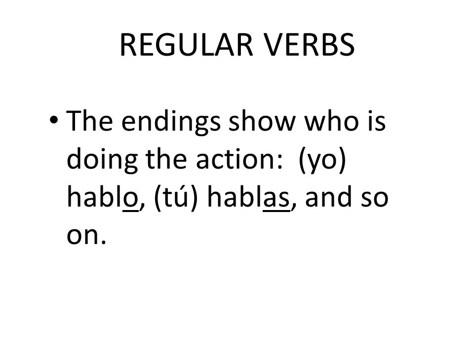 REGULAR VERBS Verbs whose INFINITIVES end in -ar follow a pattern.